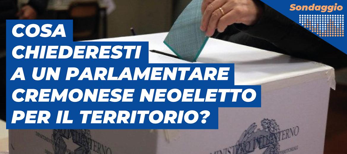 Elezioni, cosa chiederesti a un neoparlamentare cremonese per il territorio?