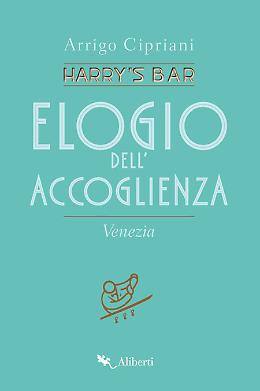 Elogio dell'accoglienza - Arrigo Cipriani